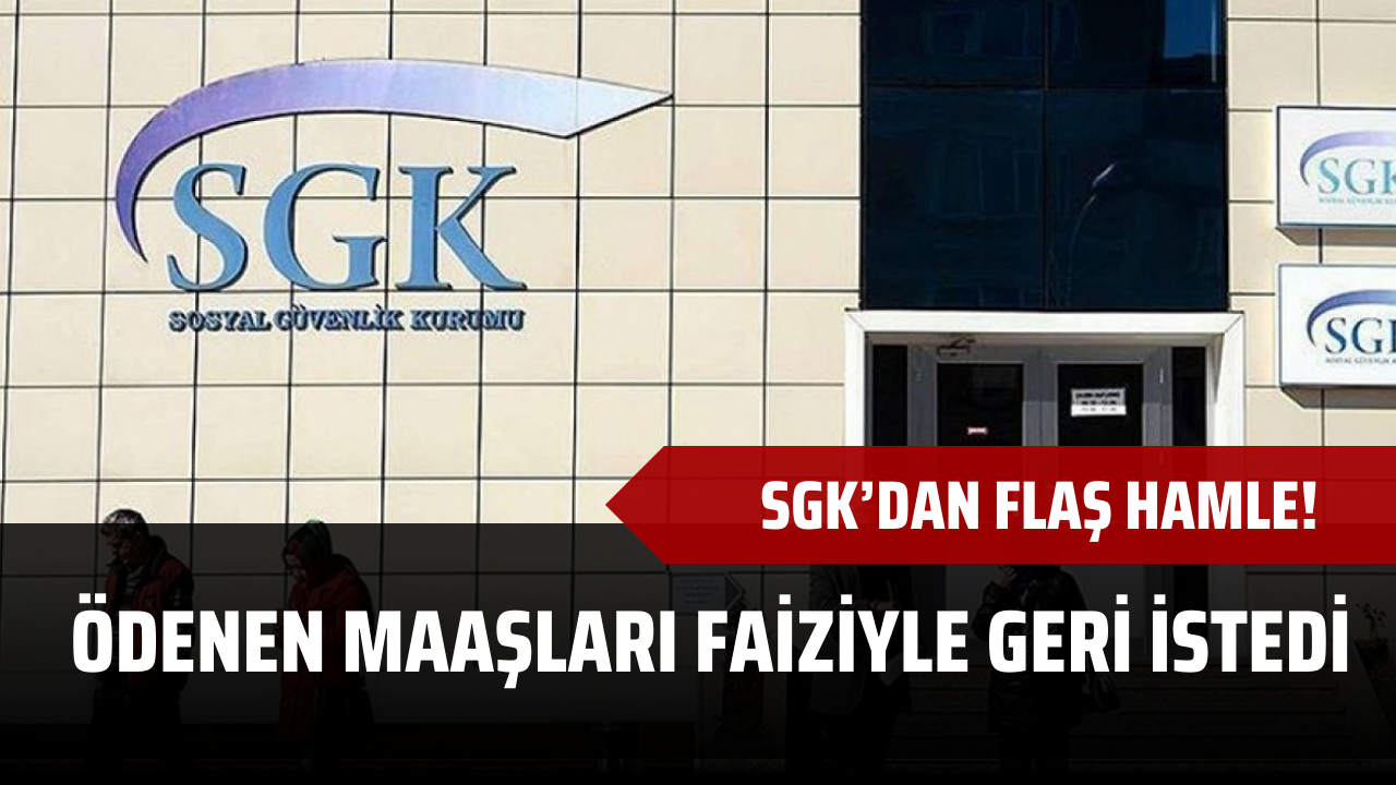 SGK’dan flaş hamle! Ödenen maaşları faiziyle geri istedi
