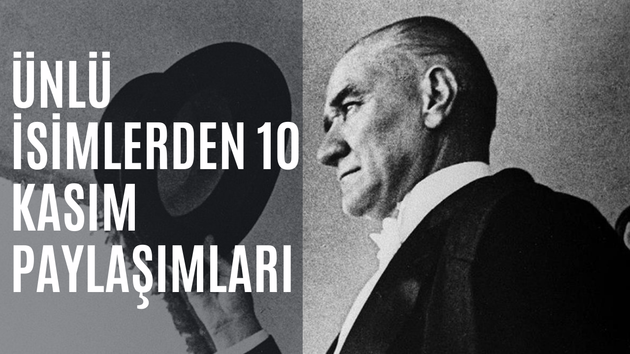 Dinmeyen özlem! Ulu Önder Mustafa Kemal Atatürk'ün bedenen aramızdan ayrılışının 84. yıldönümü, ünlüler Ata'mızı böyle andı