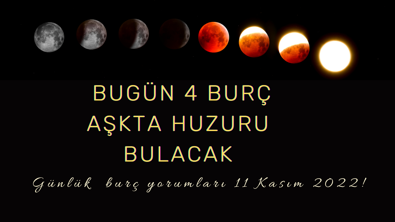 Günlük burç yorumları 11 Kasım 2022! Bugün 4 burç aşkta huzuru bulacak