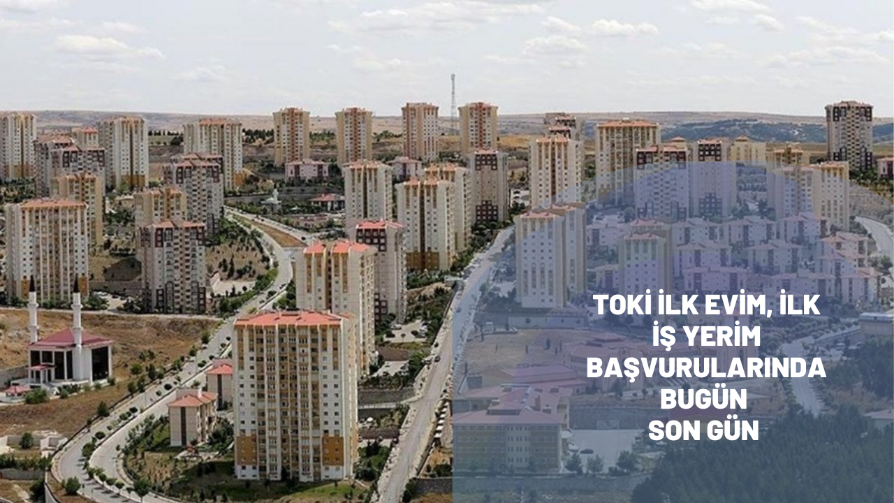 Hala başvurmayanlar dikkat! TOKİ İlk Evim, İlk İş Yerim Projesi başvurularında bugün son gün