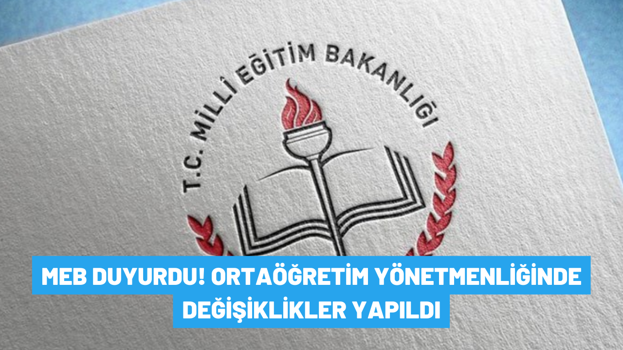 MEB duyurdu! Ortaöğretim yönetmenliğinde değişiklikler yapıldı