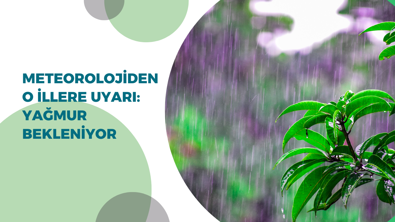 Meteorolojiden o illere uyarı: Yağmur bekleniyor