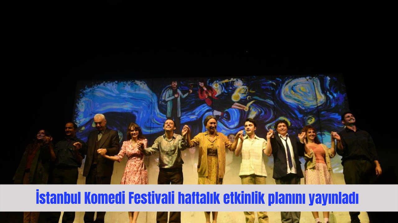 İstanbul Komedi Festivali haftalık etkinlik planını yayınladı