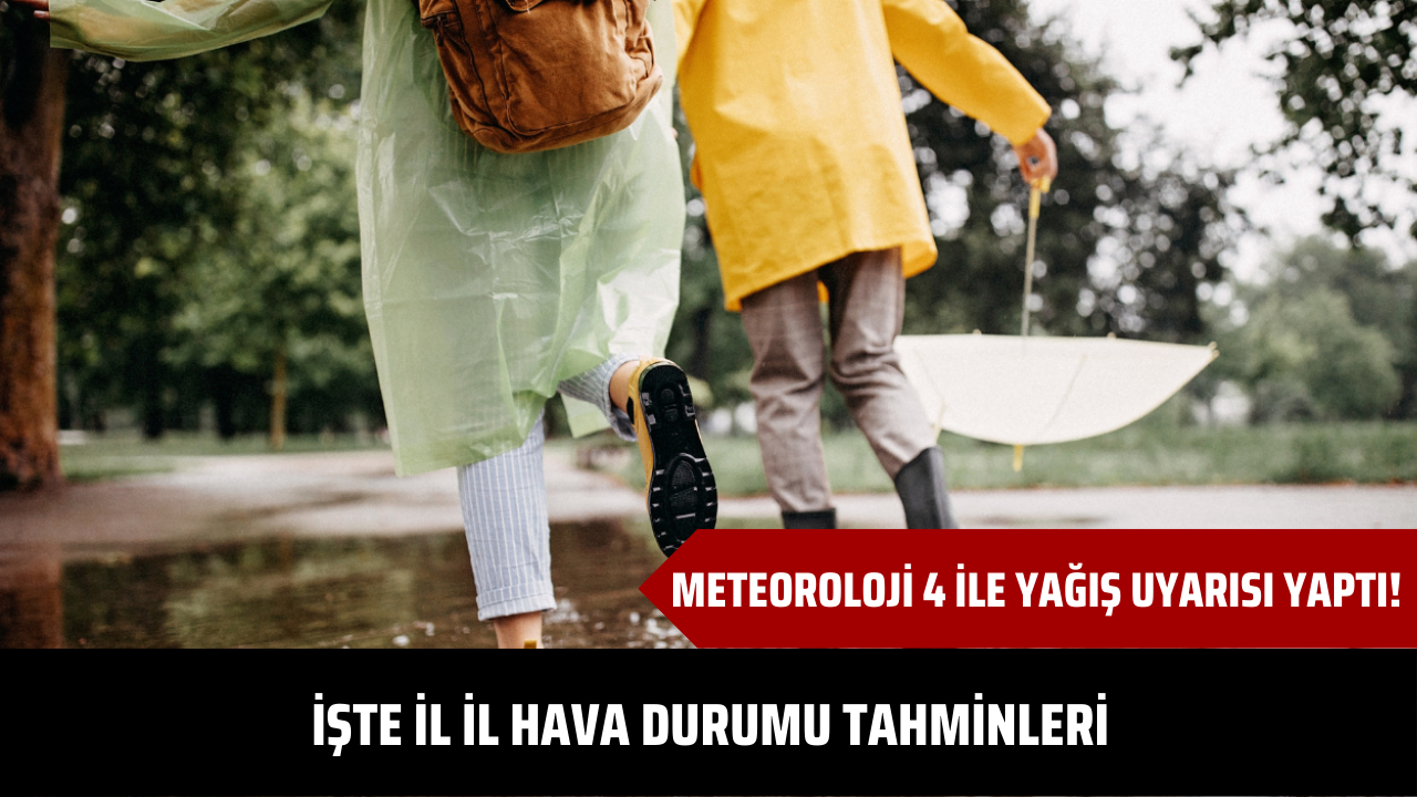 Meteoroloji 4 ile yağış uyarısı yaptı! İşte il il hava durumu tahminleri