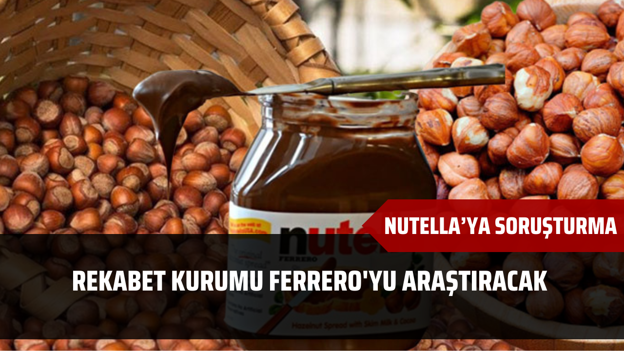 Rekabet Kurumu Ferrero”yu araştıracak