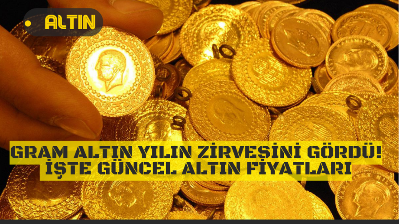 Gram altın yılın zirvesini gördü! İşte güncel altın fiyatları