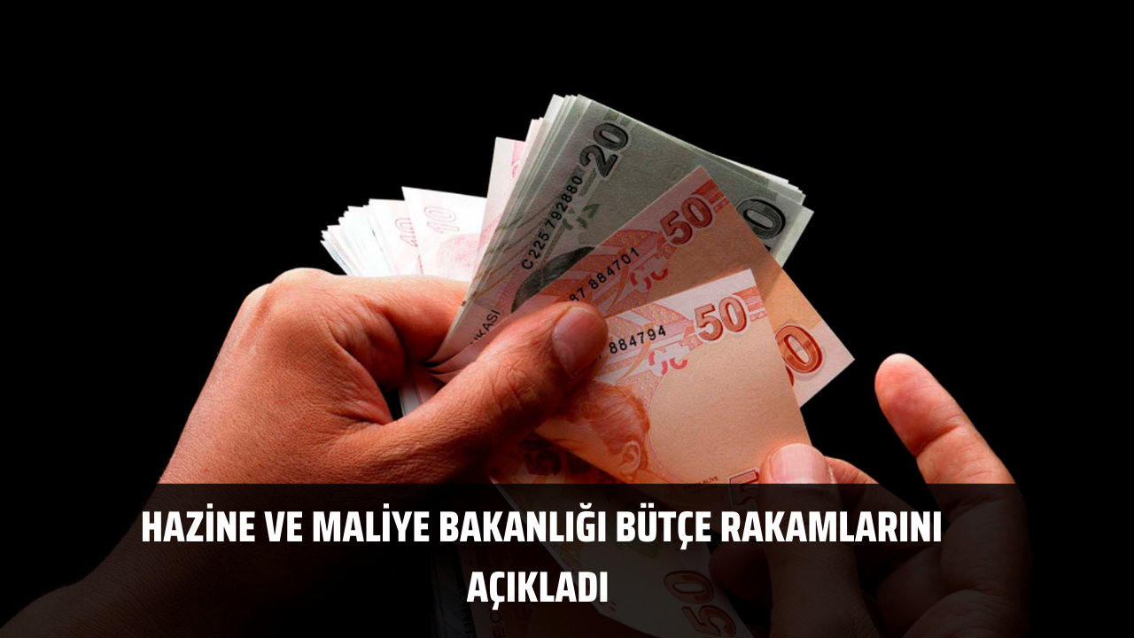 Hazine ve Maliye Bakanlığı bütçe rakamlarını açıkladı