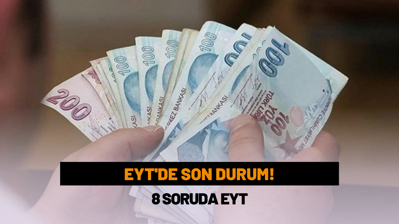 EYT’de son durum! 8 soruda EYT
