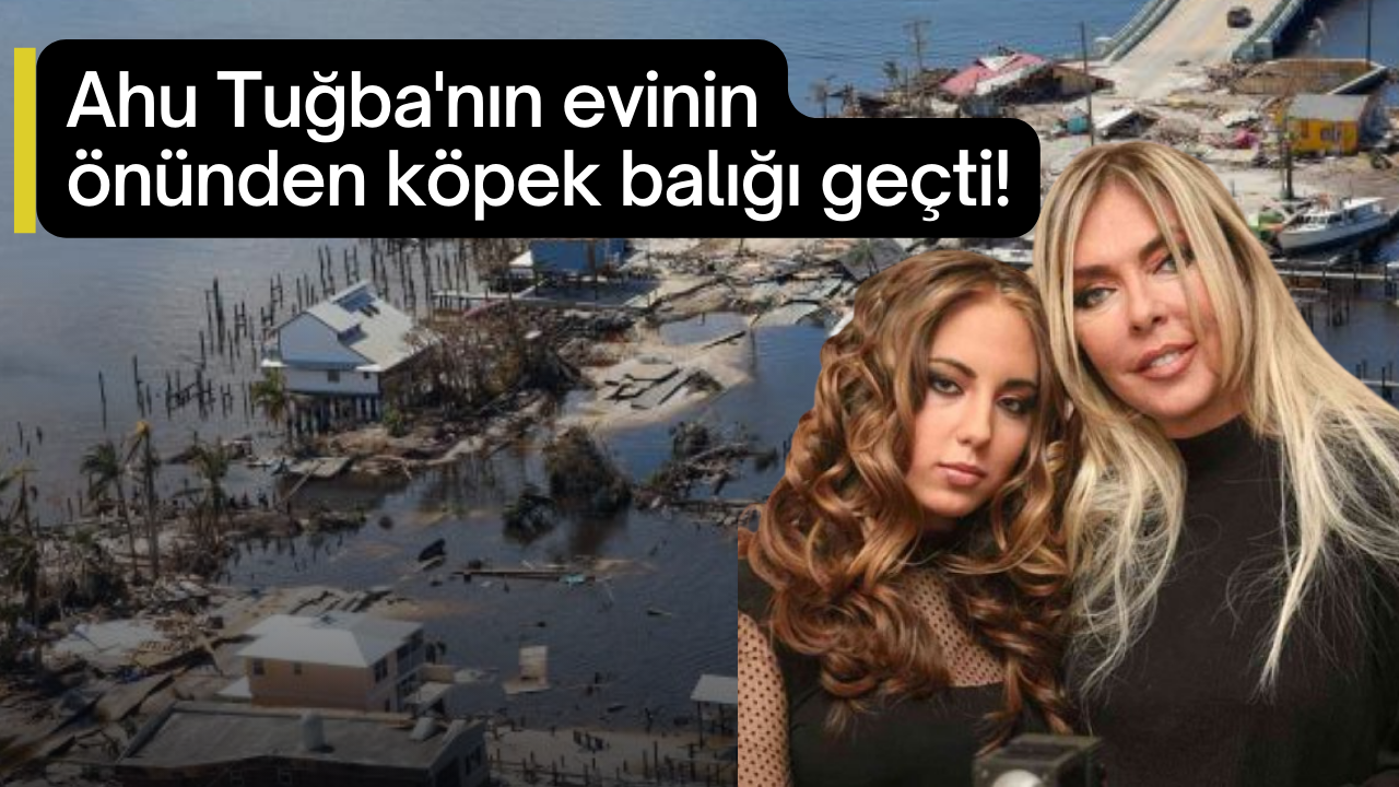 Kasırgada evini ve arabasını kaybeden Ahu Tuğba'dan şok görüntüler! Evinin önünden köpek balığı geçti