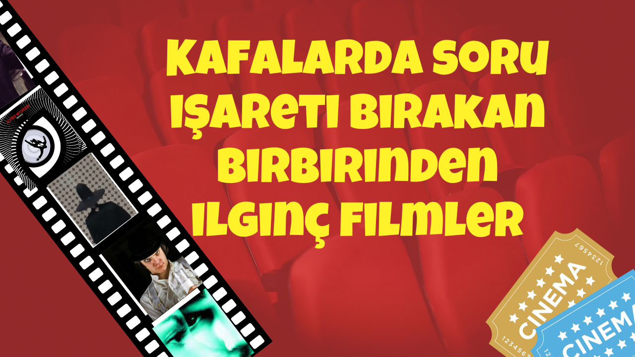 Kafalarda soru işareti bırakan birbirinden ilginç filmler
