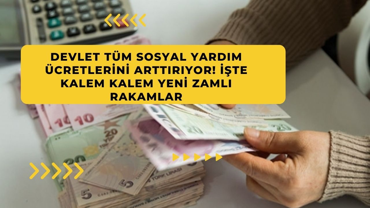 Devlet tüm sosyal yardım ücretlerini arttırıyor! İşte kalem kalem yeni zamlı rakamlar