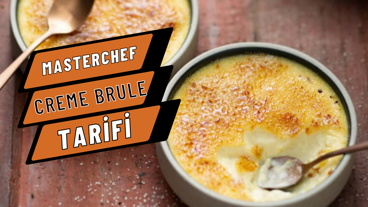 MasterChef Krem Brule tarifi!  Krem Brule nasıl yapılır, malzemeleri nelerdir?