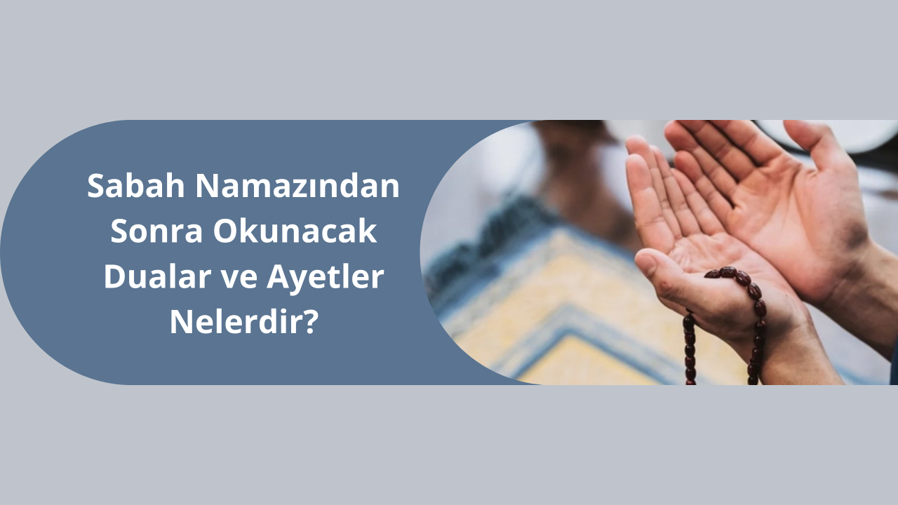 Sabah Namazından Sonra Okunacak Dualar ve Ayetler Nelerdir?