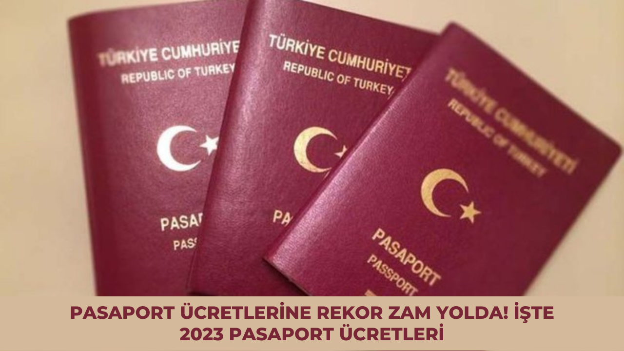 Pasaport ücretlerine rekor zam yolda! İşte 2023 pasaport ücretleri