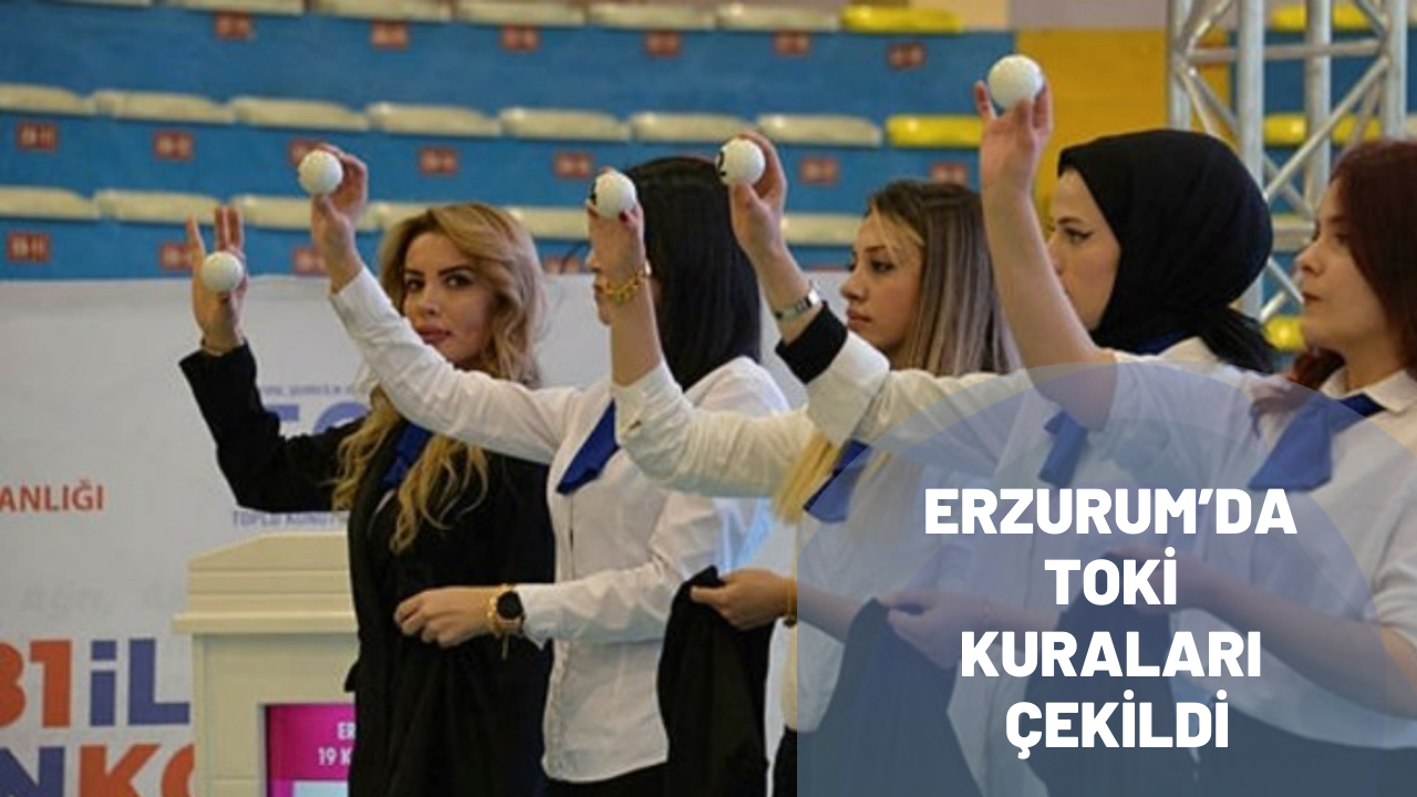 Erzurum’da TOKİ kuraları çekildi