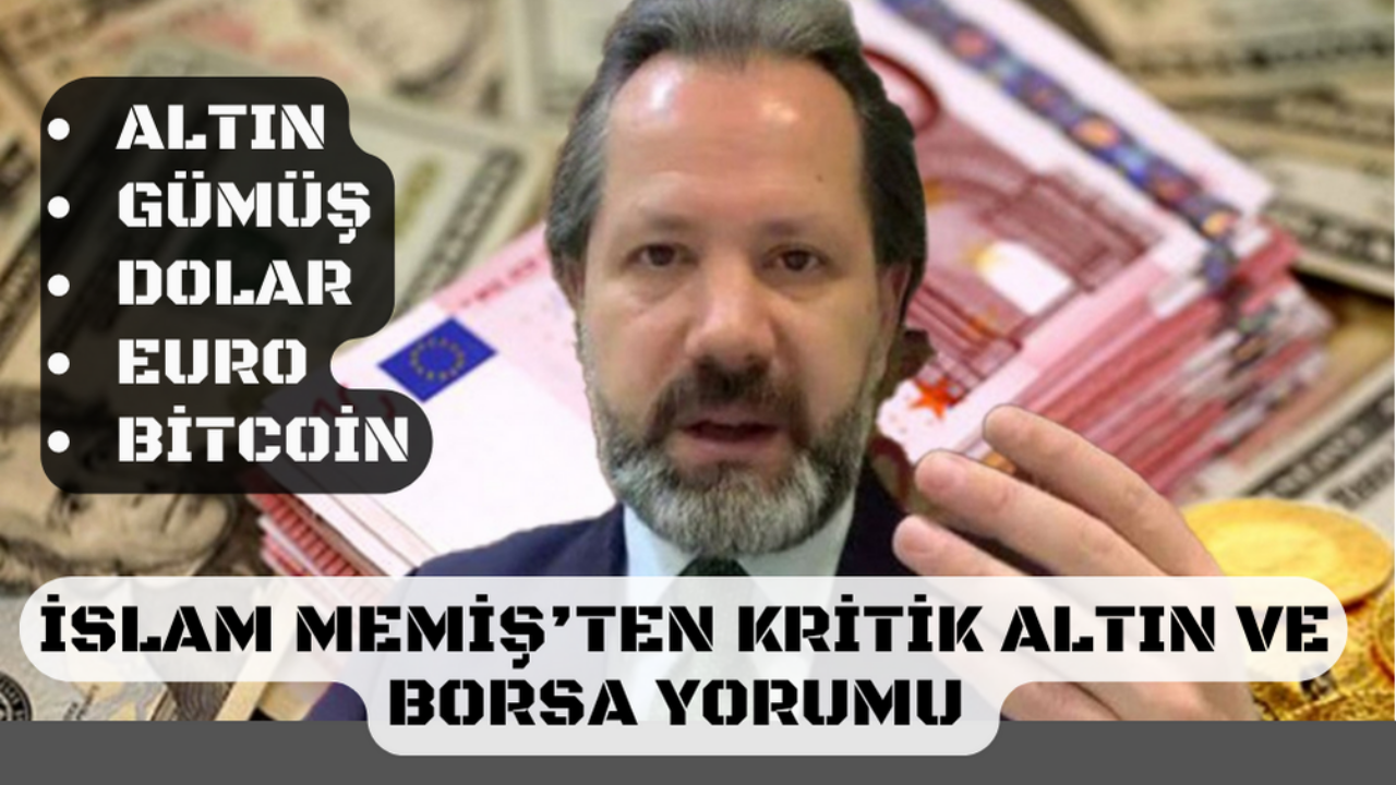 İslam Memiş’ten kritik altın ve borsa yorumu! Altın’da zirve için yeni tarihi verdi