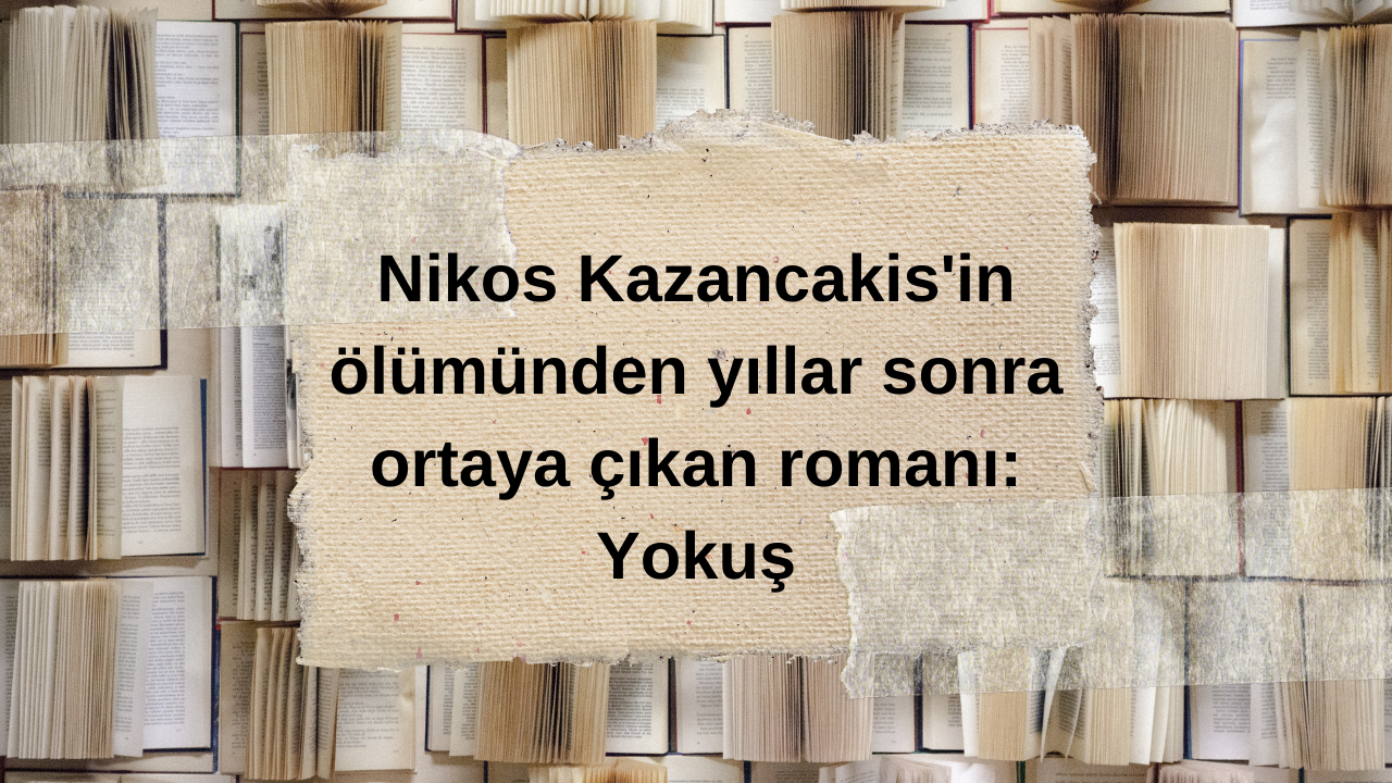 Nikos Kazancakis'in ölümünden yıllar sonra ortaya çıkan romanı: Yokuş