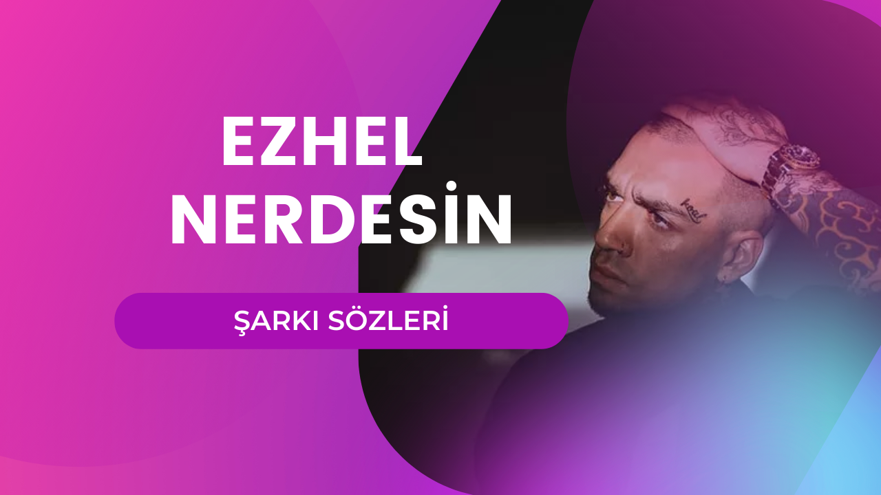 Ezhel - Nerdesin şarkı sözleri | Lyrics