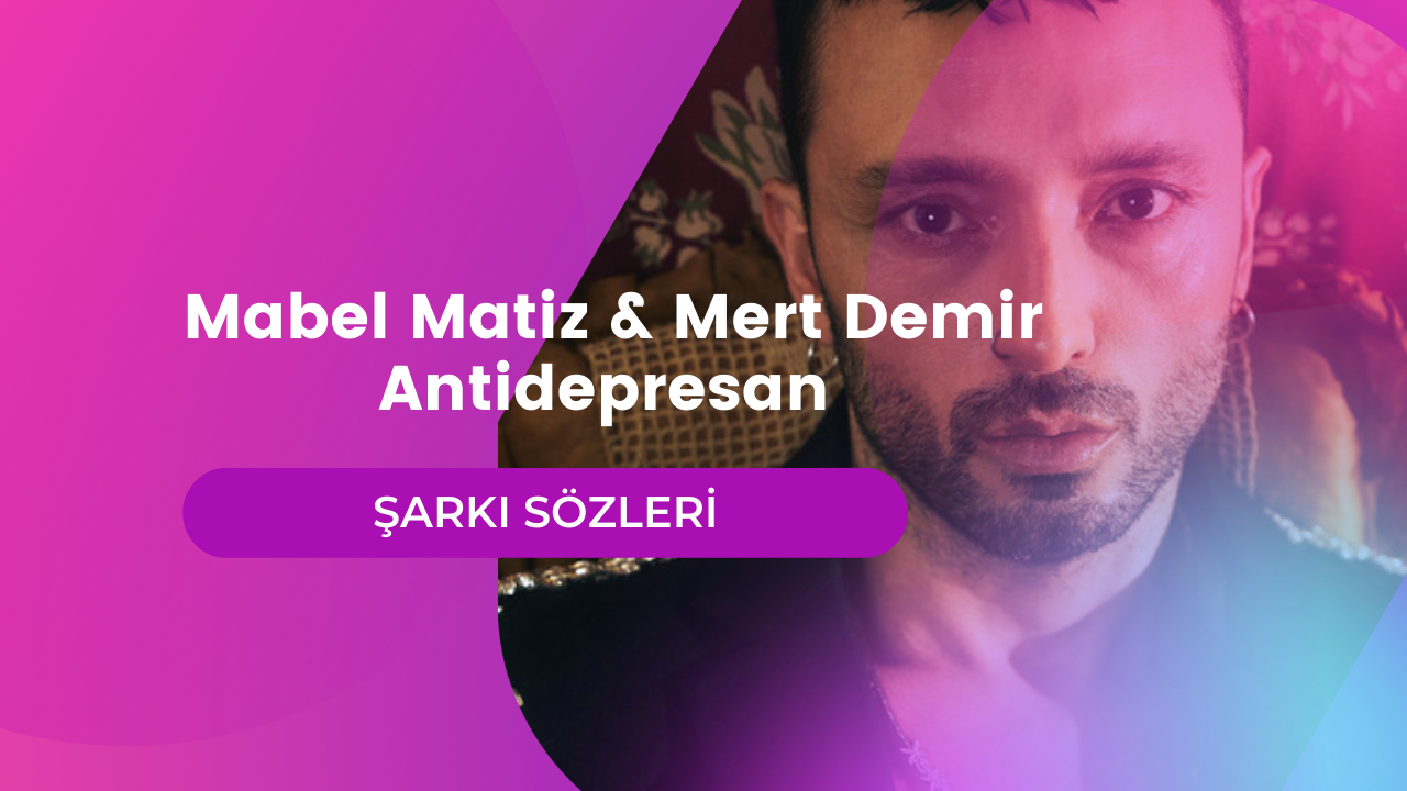 Mabel Matiz & Mert Demir - Antidepresan şarkı sözleri | Lyrics