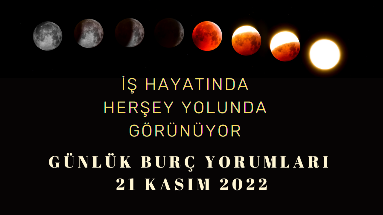 Günlük burç yorumları 21 Kasım 2022! İş hayatında her şey yolunda görünüyor