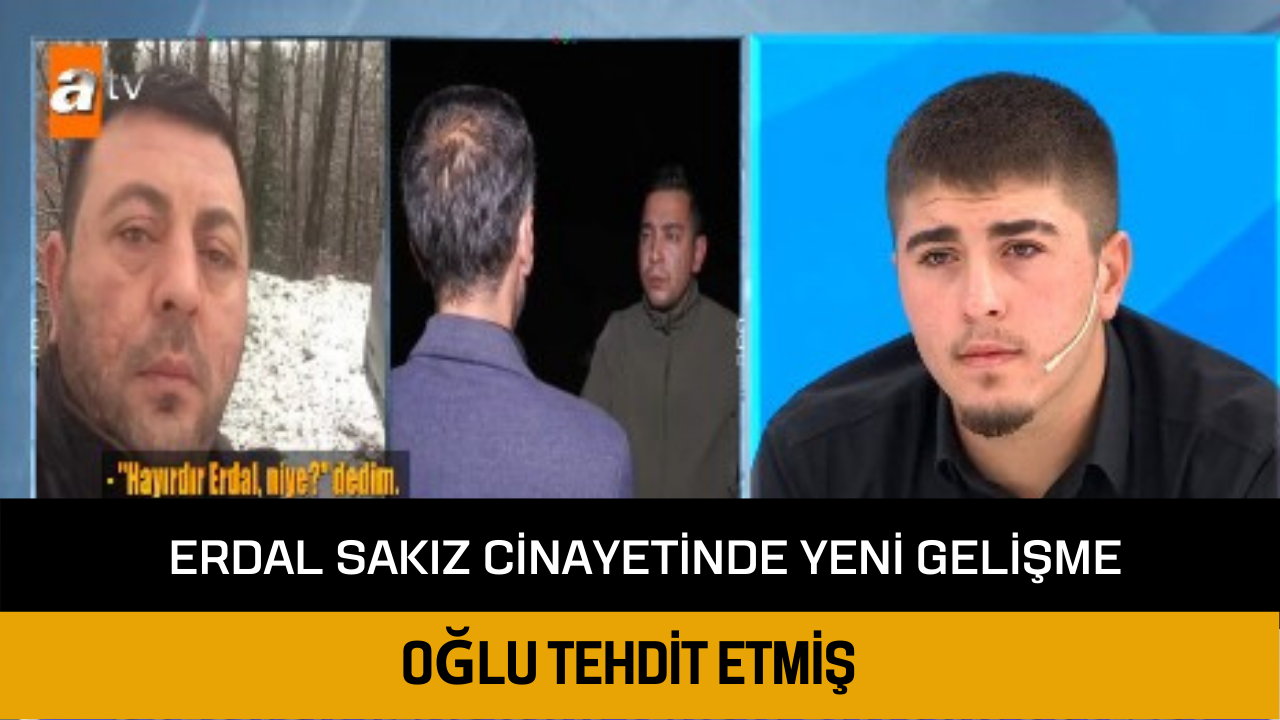 Erdal Sakız cinayetinde yeni gelişme: Oğlu tehdit etmiş