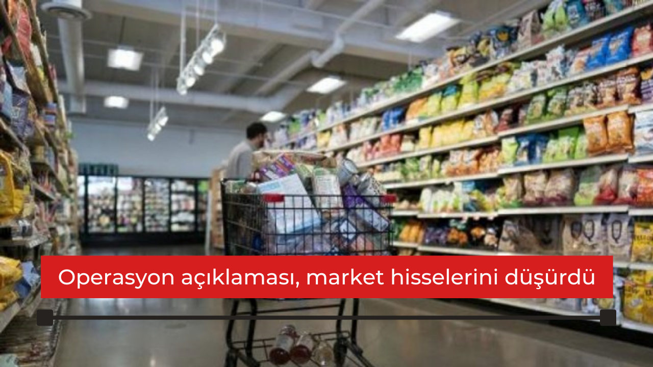 Operasyon açıklaması, market hisselerini düşürdü