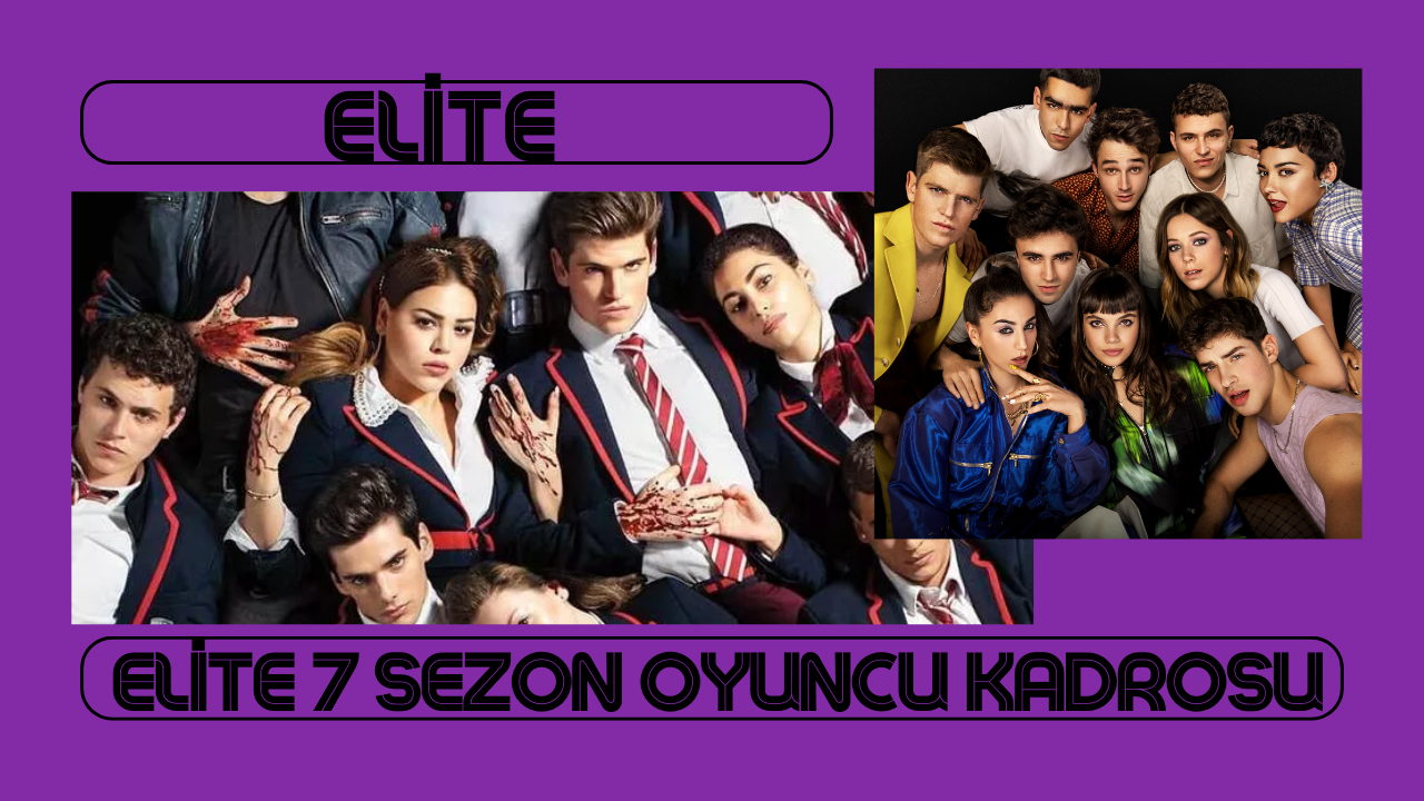 Elite 7. sezon oyuncu kadrosu! Elite 7. sezon yeni katılan isimler
