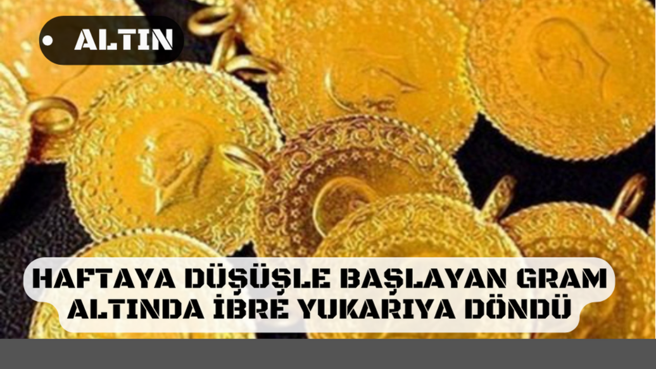 Haftaya düşüşle başlayan gram altında ibre yukarıya döndü! İşte 22 Kasım altın fiyatları