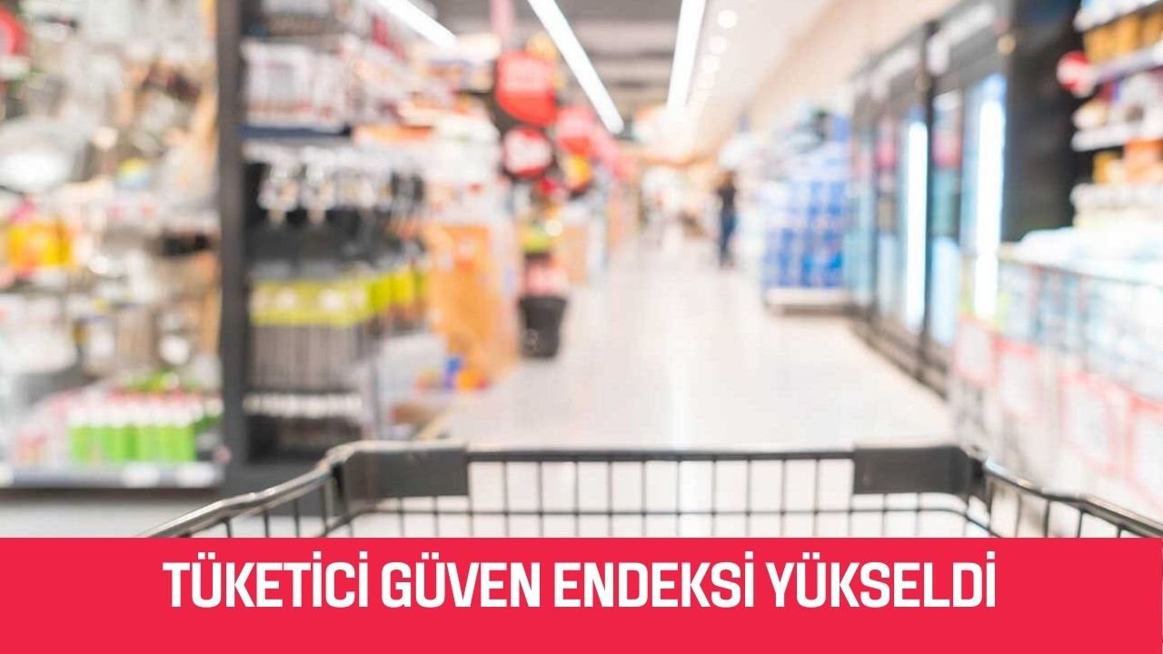Güven artıyor! Tüketici güven endeksi yükseldi