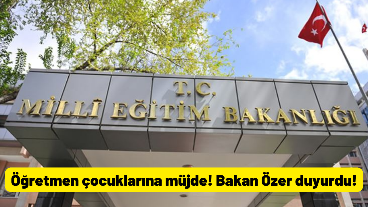 Öğretmen çocuklarına müjde! Bakan Özer duyurdu!