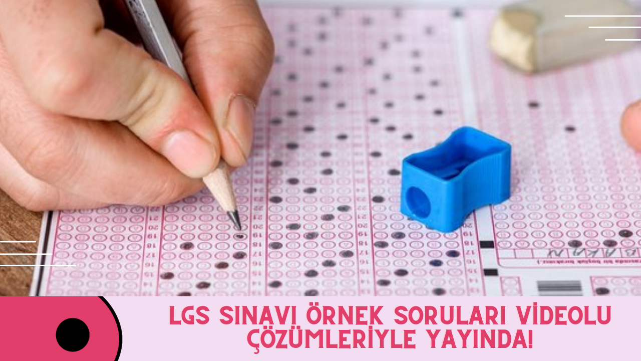 LGS sınavına ilişkin Kasım ayı örnek soruları, ilk kez videolu çözümleriyle yayında!