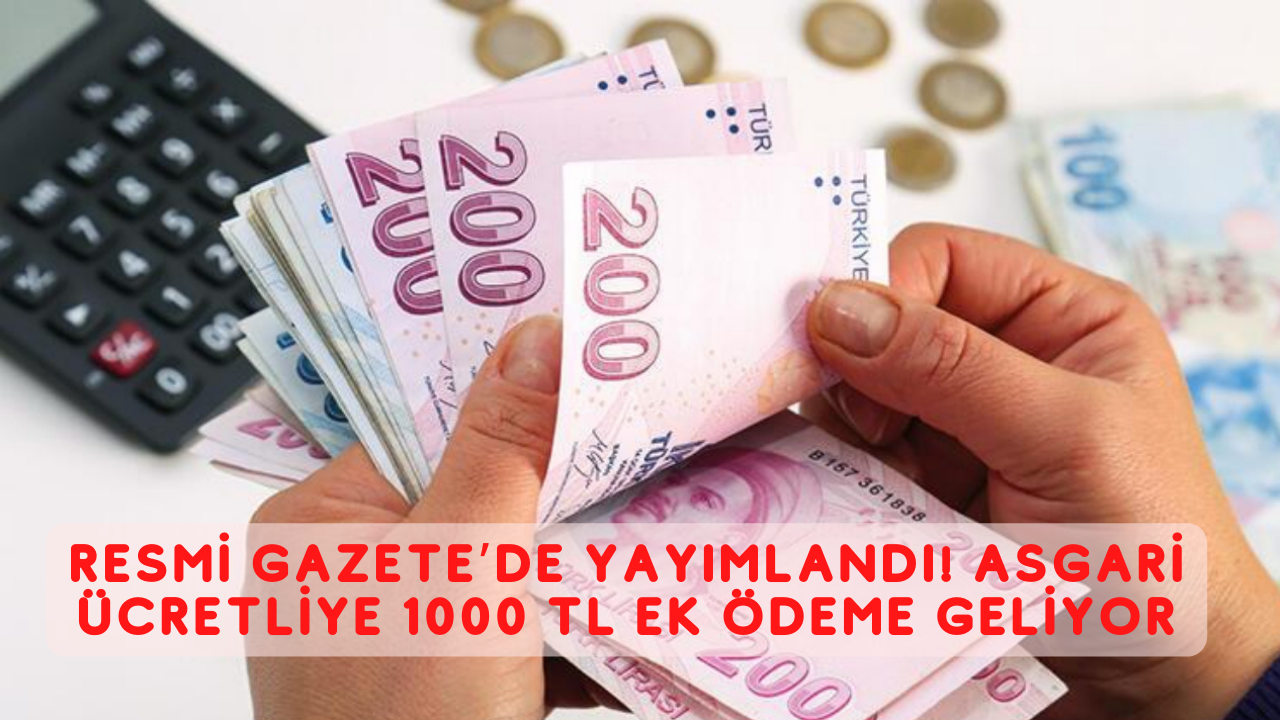 Resmi Gazete’de yayımlandı! Asgari ücretliye 1000 TL ek ödeme geliyor