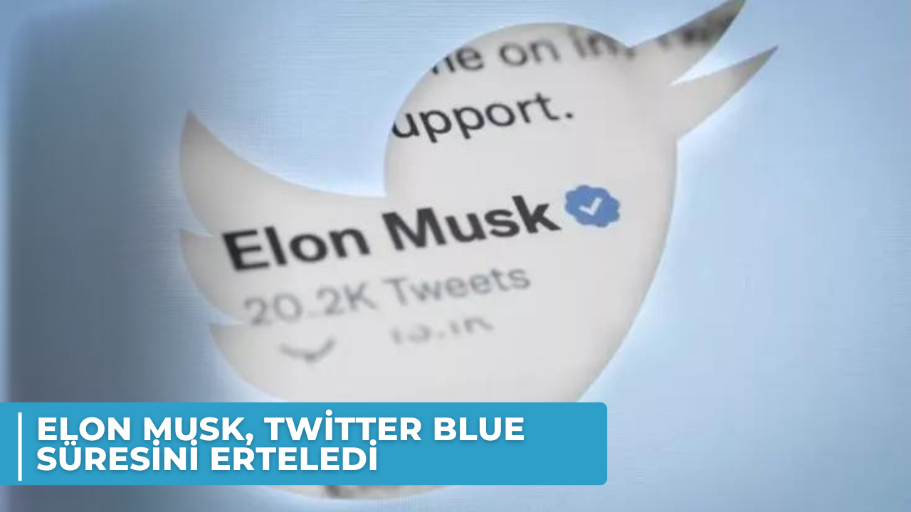 Elon Musk, Twitter Blue süresini erteledi