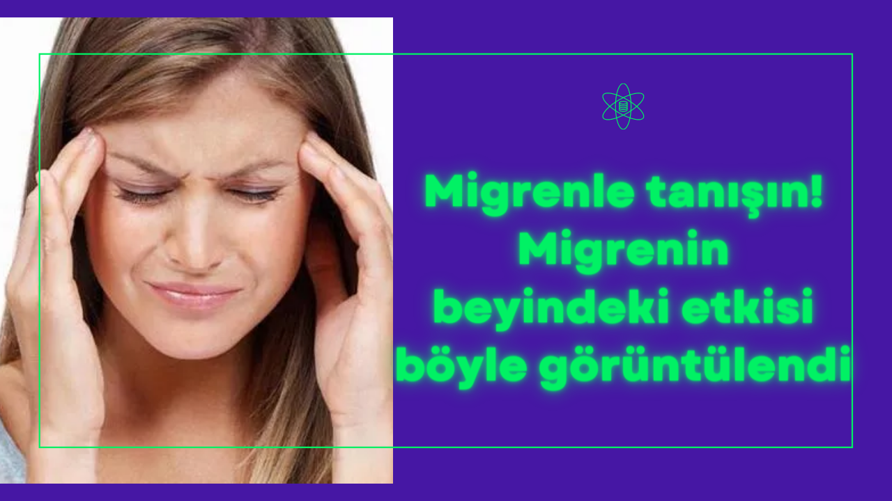 Migrenle tanışın! Migrenin beyindeki etkisi böyle görüntülendi