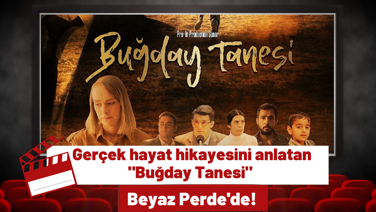 Gerçek bir hayat hikayesini anlatan "Buğday Tanesi" Beyaz Perde'de!