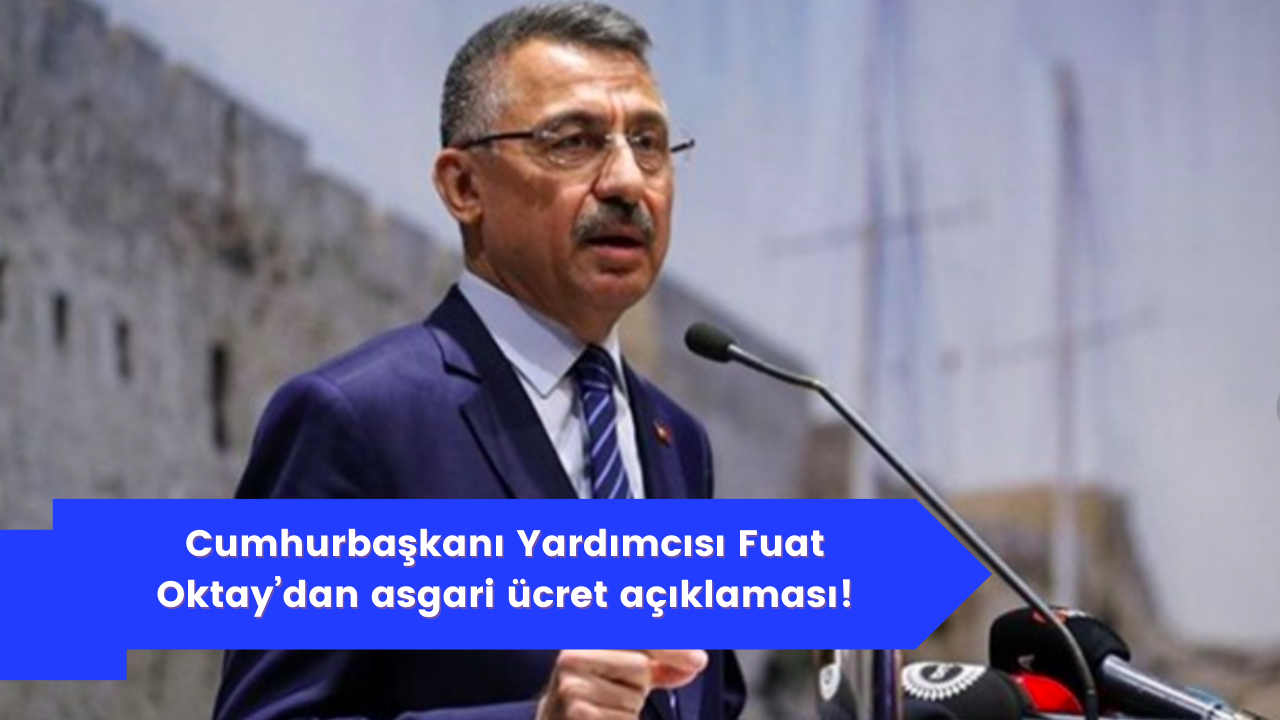 Cumhurbaşkanı Yardımcısı Fuat Oktay’dan asgari ücret açıklaması: “Herkes memnun olacak”