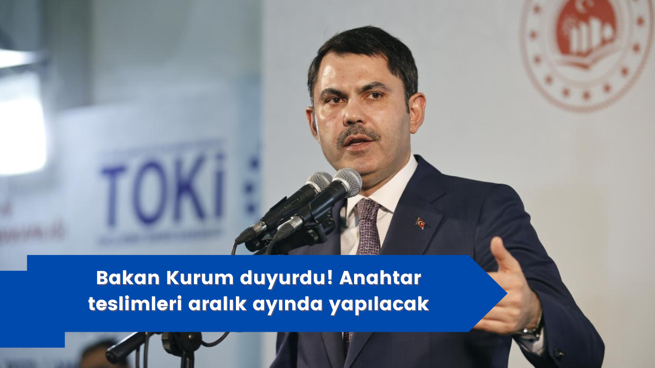 Bakan Kurum duyurdu! Anahtar teslimleri aralık ayında yapılacak