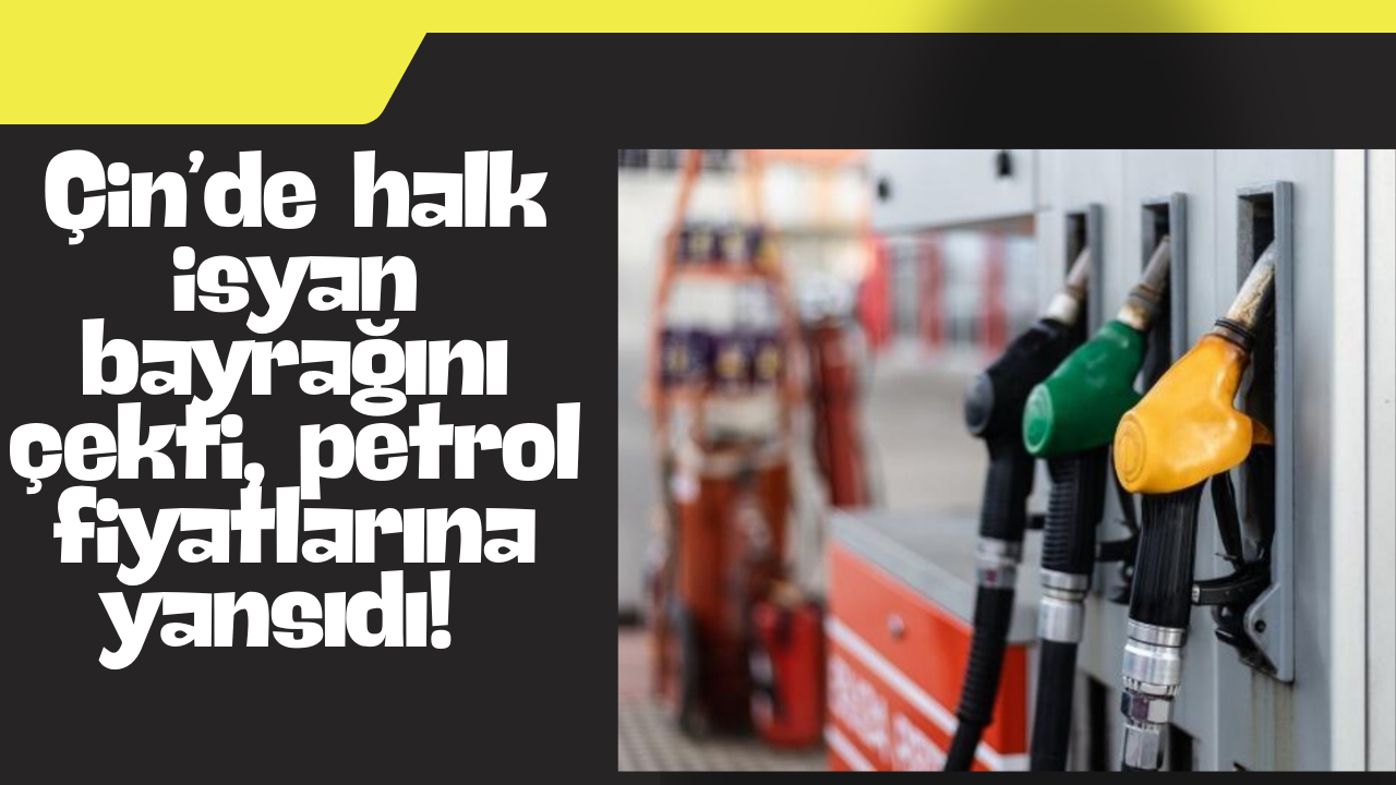 Çin’de halk isyan bayrağını çekti, petrol fiyatlarına yansıdı!