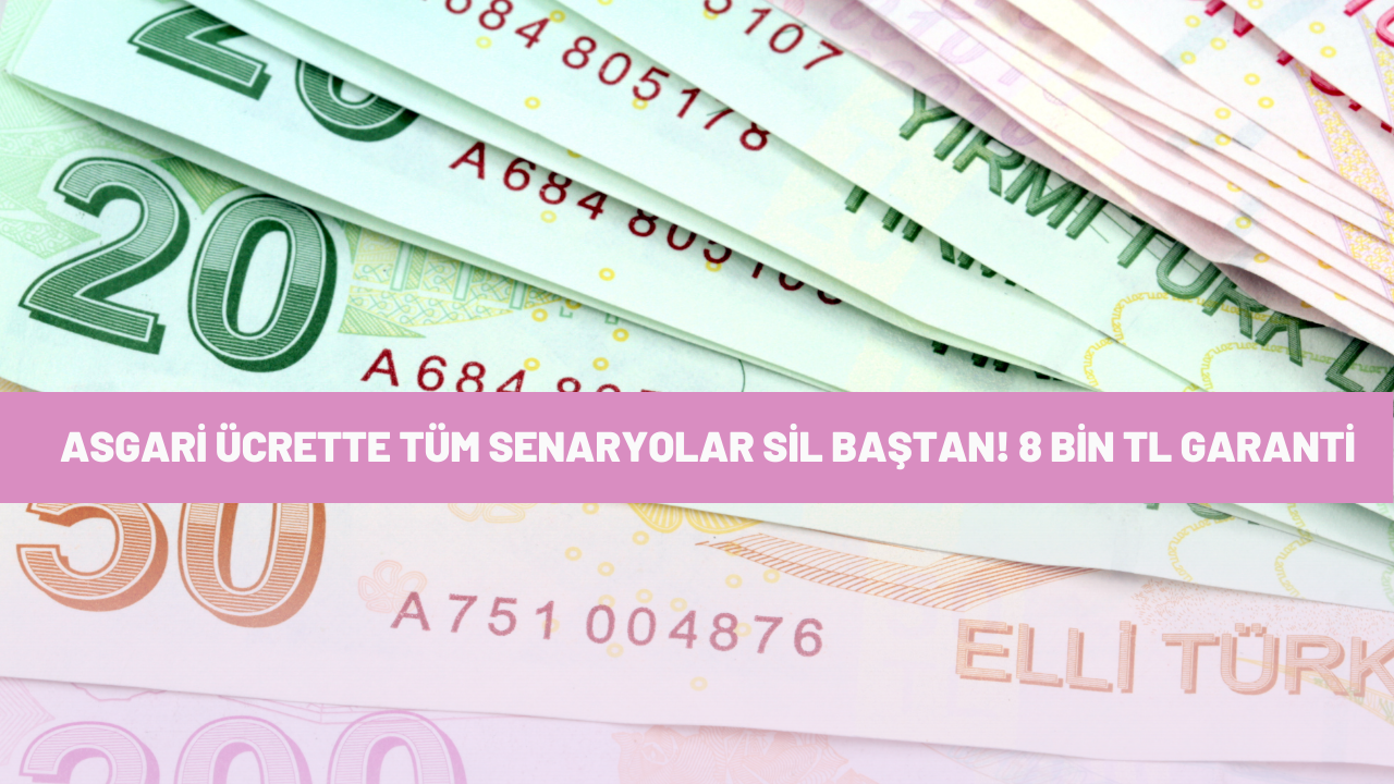 Asgari ücrette tüm senaryolar sil baştan! 8 bin TL garanti