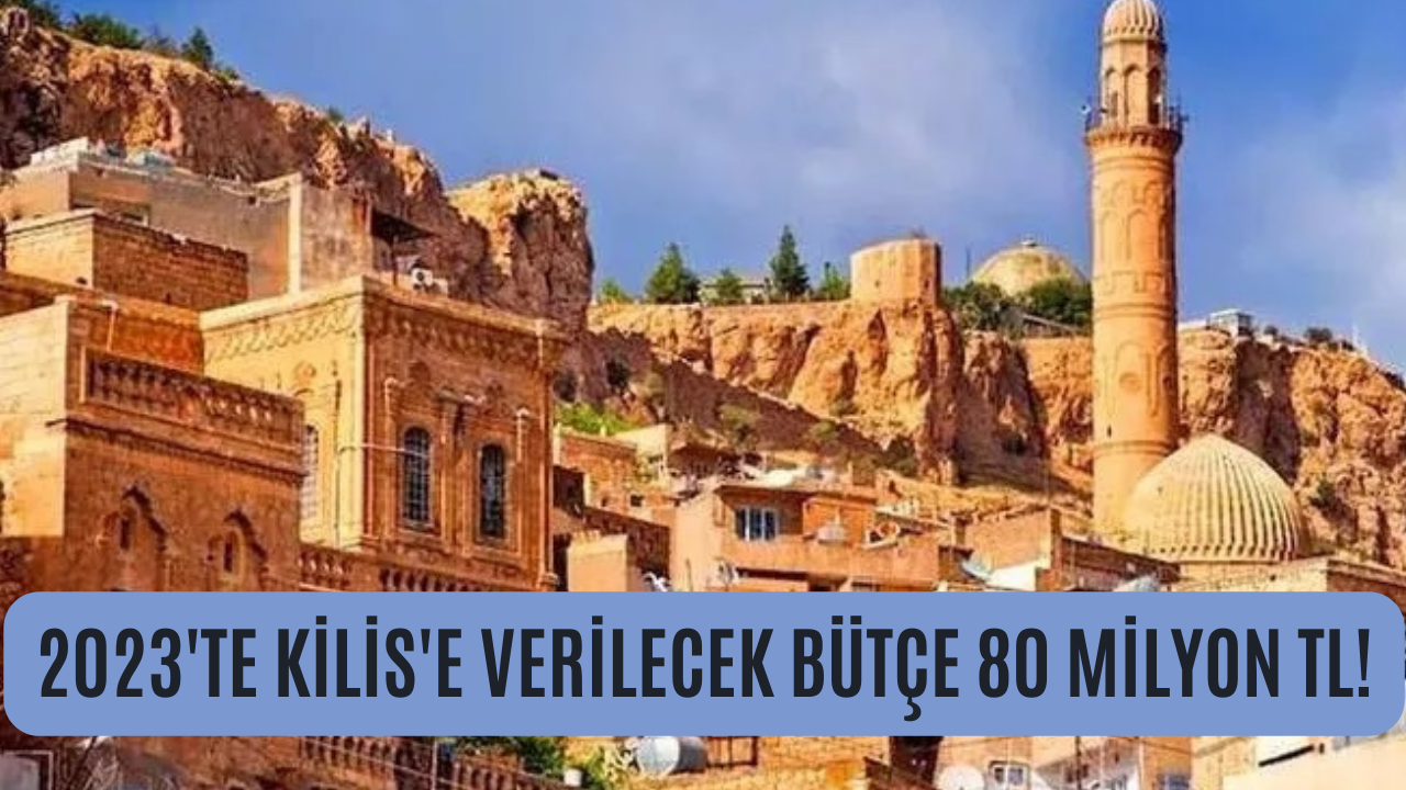 2023'te Kilis'e verilecek bütçe 80 Milyon TL!