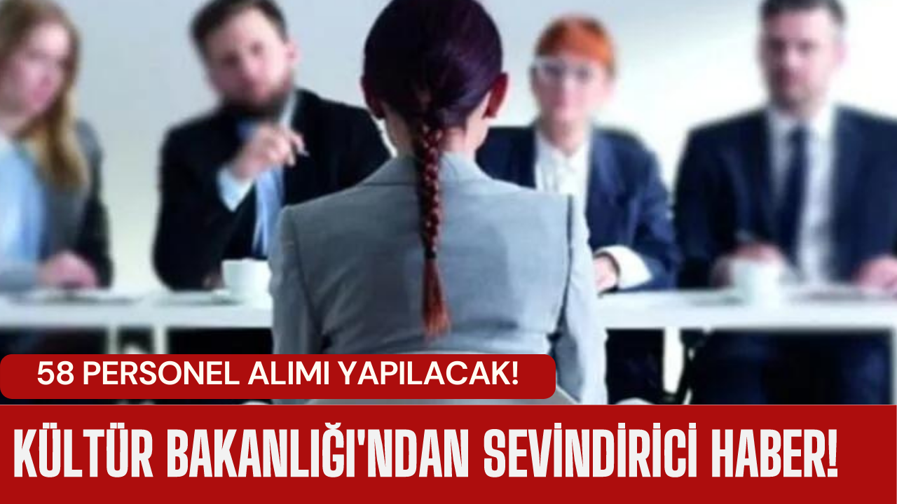 Kültür ve Turizm Bakanlığı'na en az lise mezunu 58 personel alımı! İşte başvuru şartları ve kadro dağılımı