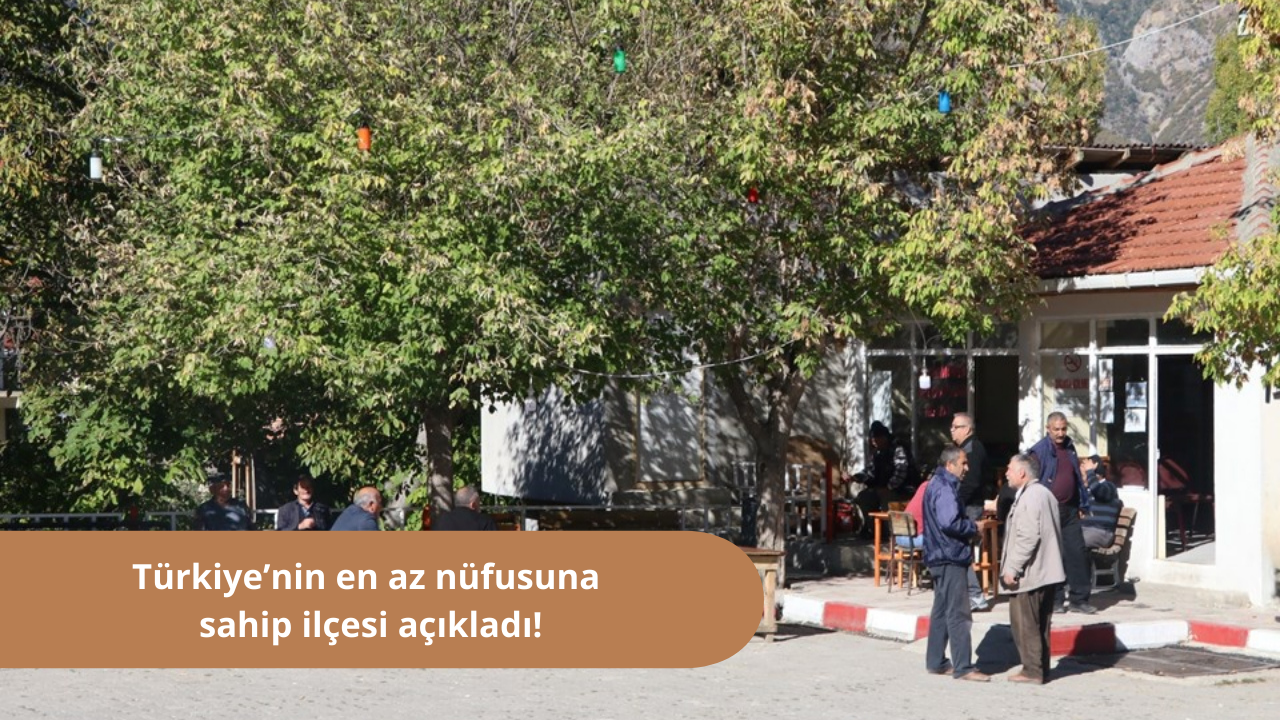 Türkiye’nin en az nüfusuna sahip ilçesi açıkladı! Sadece 476 kişi yaşıyor