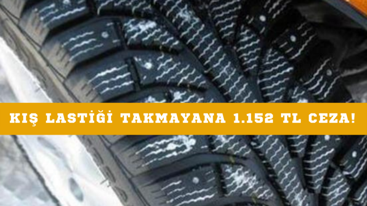 Kış lastiği takmayana 1.152 TL ceza! Kış lastiği takılmasının zorunlu olduğu tarih açıklandı