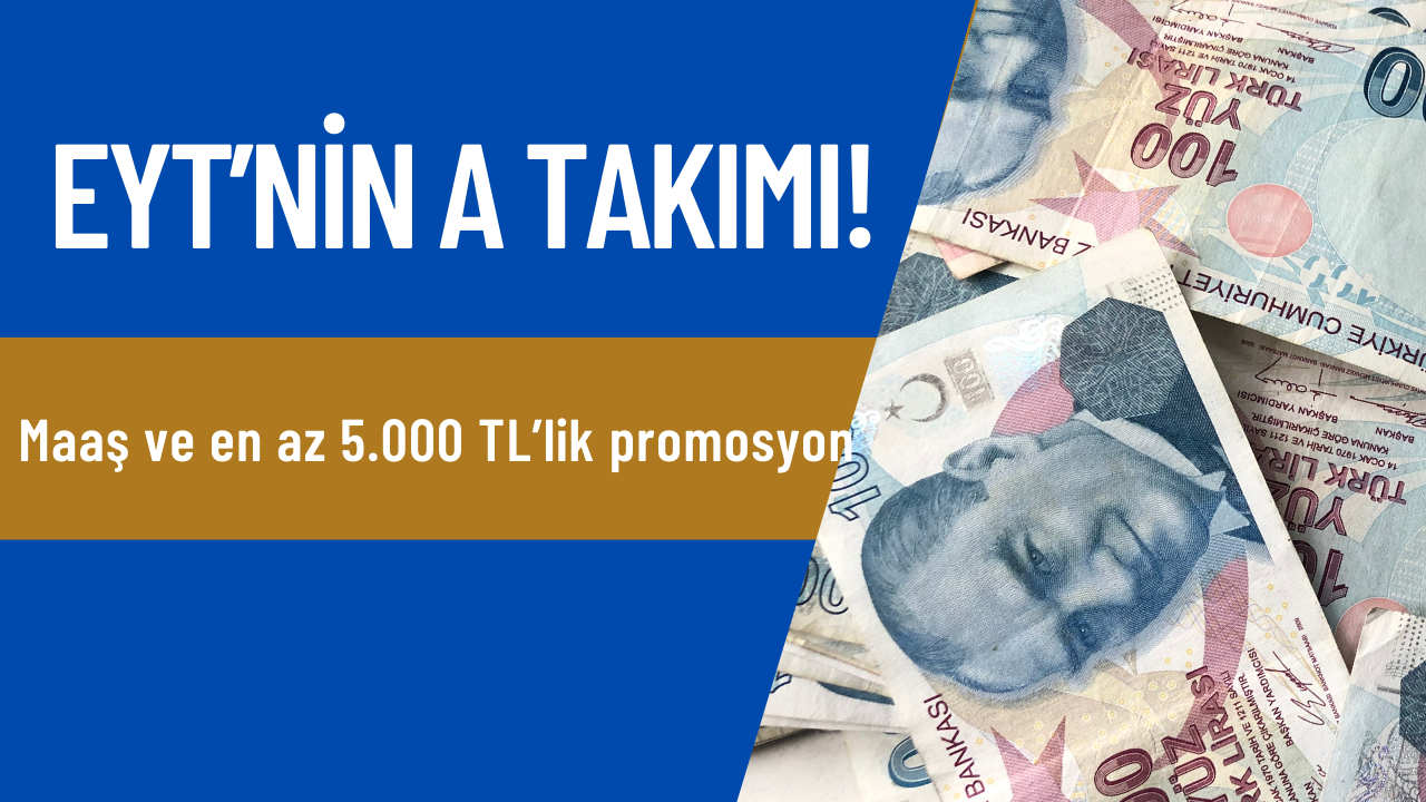 EYT’nin A takımı! Maaş ve en az 5.000 TL’lik promosyon