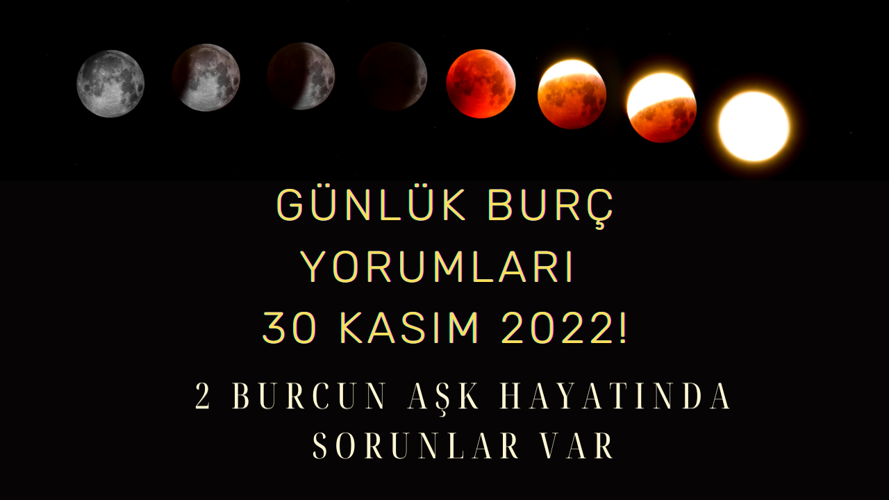 Günlük burç yorumları 30 Kasım 2022! 2 burcun aşk hayatında sorunlar var