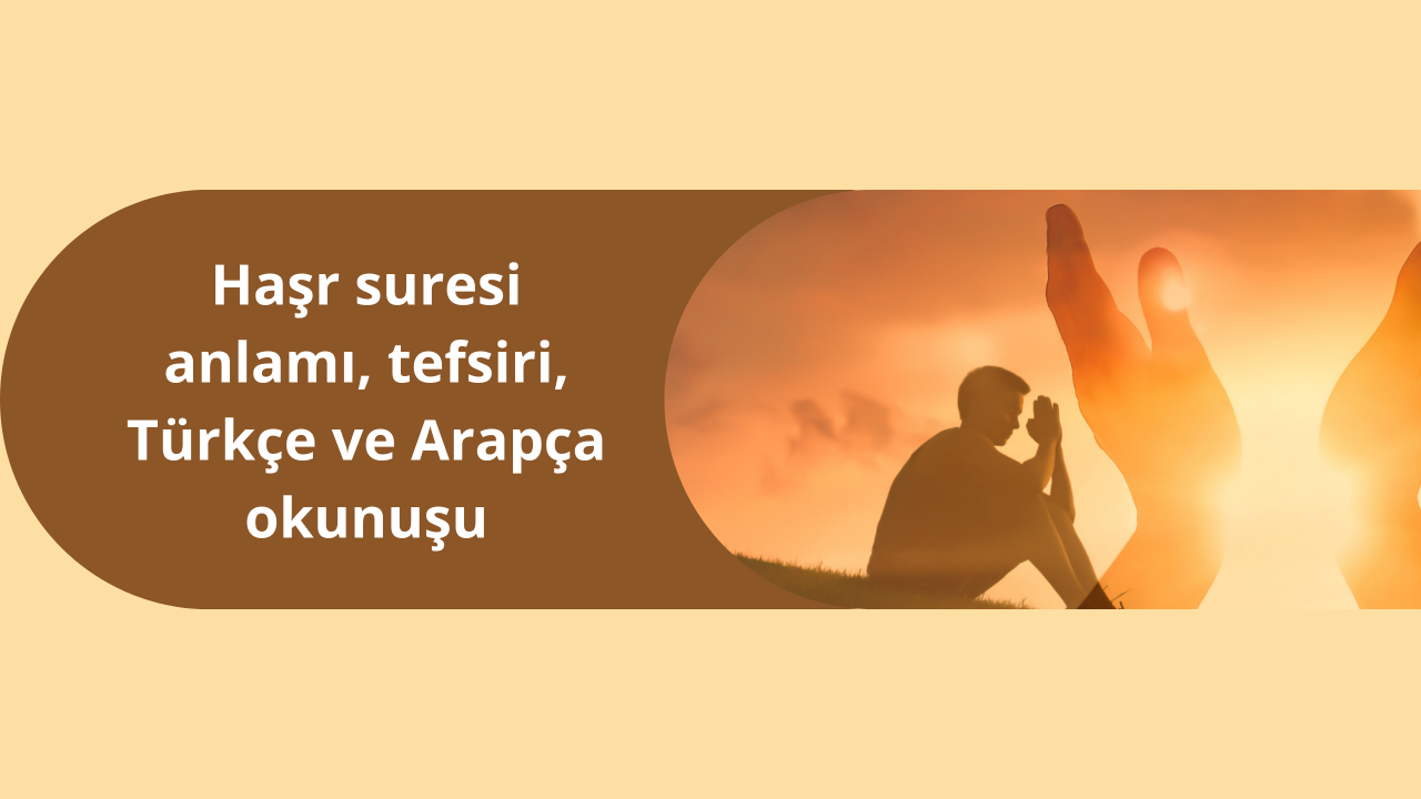 Haşr suresi anlamı, tefsiri, Türkçe ve Arapça okunuşu