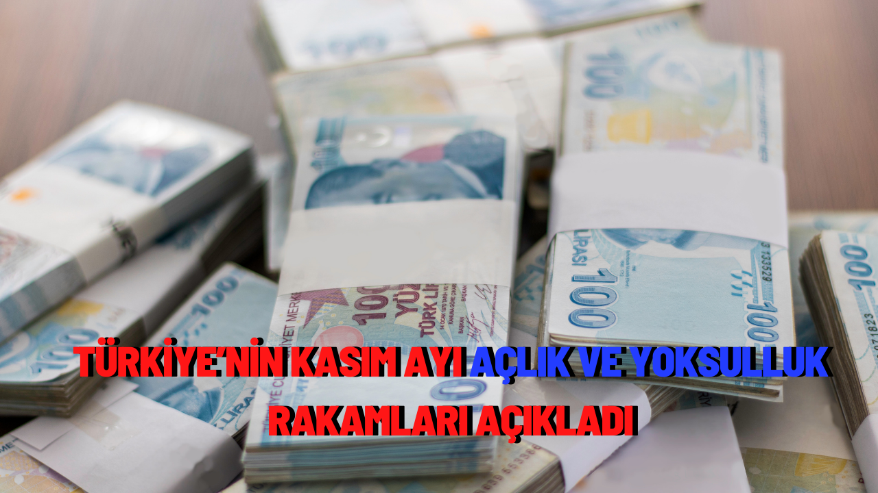 Türkiye’nin kasım ayı açlık ve yoksulluk rakamları açıkladı