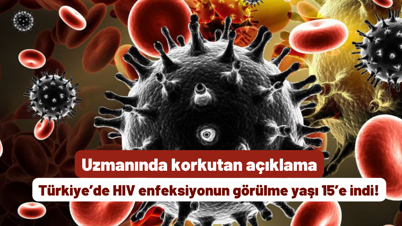 Uzmanında korkutan açıklama: Türkiye’de HIV enfeksiyonun görülme yaşı 15’e indi!