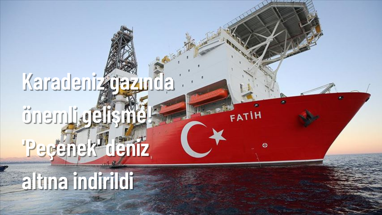 Karadeniz gazında önemli gelişme! 'Peçenek' deniz altına indirildi