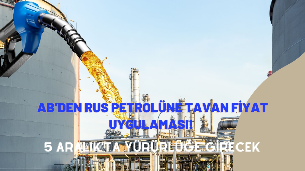 AB’den Rus petrolüne tavan fiyat uygulaması! 5 Aralık’ta yürürlüğe girecek